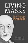 Living Masks: The Achievement of Pirandello (Toronto Italian Studies)