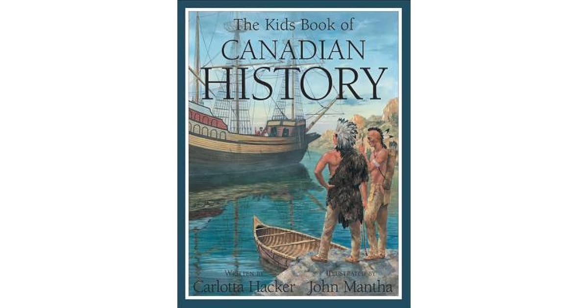 The Kids Book of Canadian History by Carlotta Hacker