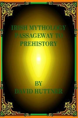 Irish Mythology: Passageway to Prehistory