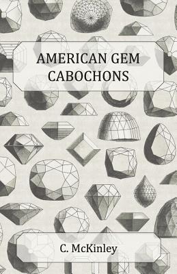 American Gem Cabochons - An Illustrated Handbook of Domestic Semi-Precious Stones Cut Unfacetted (Paperback)