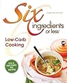Six Ingredients Or Less: Low-Carb Cooking