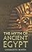 The Myth of Ancient Egypt by Charlotte Booth
