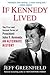 If Kennedy Lived: The First and Second Terms of President John F. Kennedy: An Alternate History