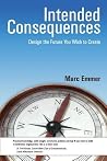 Intended Consequences: Design the Future You Wish to Create (Volume 1) Intended Consequences: Design the Future You Wish to Create (Volume 1)