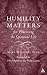 Humility Matters for Practi...