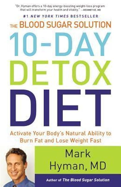The Blood Sugar Solution 10-Day Detox Diet: Activate Your Body's Natural Ability to Burn Fat and Lose Weight Fast (The Dr. Hyman Library, 3)