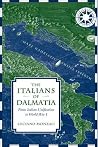 The Italians of Dalmatia: From Italian Unification to World War I (Toronto Italian Studies (Paperback)) The Italians of Dalmatia: From Italian Unification to World War I (Toronto Italian Studies (Paperback))