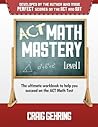 ACT Math Mastery Level 1: The Ultimate Workbook to Help You Succeed on the ACT Math Section