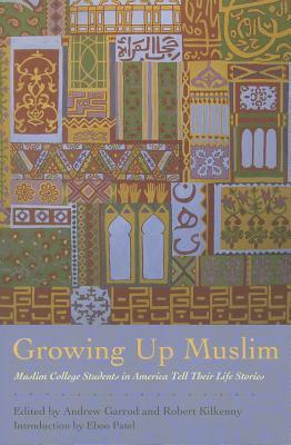 Growing Up Muslim: Muslim College Students in America Tell Their Life Stories