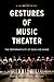 Gestures of Music Theater by Dominic Symonds
