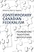 Contemporary Canadian Federalism: Foundations, Traditions, Institutions