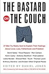 The Bastard on the Couch: 27 Men Try Really Hard to Explain Their Feelings About Love, Loss, Fatherhood, and Freedom