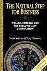 The Natural Step for Business: Wealth, Ecology & the Evolutionary Corporation (Conscientious Commerce)