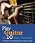 Play Guitar in 10 Easy Lessons: A simple, structured approach to learning guitar