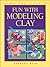 Fun with Modeling Clay (Kids Can Do It)