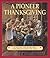 A Pioneer Thanksgiving: A Story of Harvest Celebrations in 1841