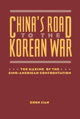 China's Road to the Korean War: The Making of the Sino-American Confrontation