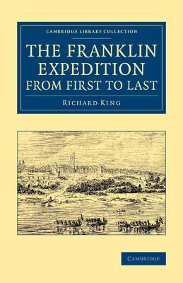 The Franklin Expedition from First to Last (Cambridge Library Collection - Polar Exploration)