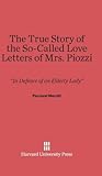 The True Story of the So-Called Love Letters of Mrs. Piozzi: "In Defence of an Elderly Lady"