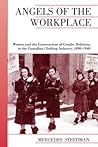 Angels of the Workplace: Women and the Construction of Gender Relations in the Canadian Clothing Industry, 1890-1940 (Canadian Social History Series)