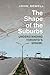 Shape of the Suburbs by John Sewell
