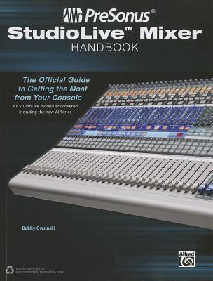 PreSonus StudioLive Mixer Handbook: The Official Guide to Getting the Most from Your Console