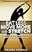 Eat less, Move more, and Stretch. by Amanda Mosman