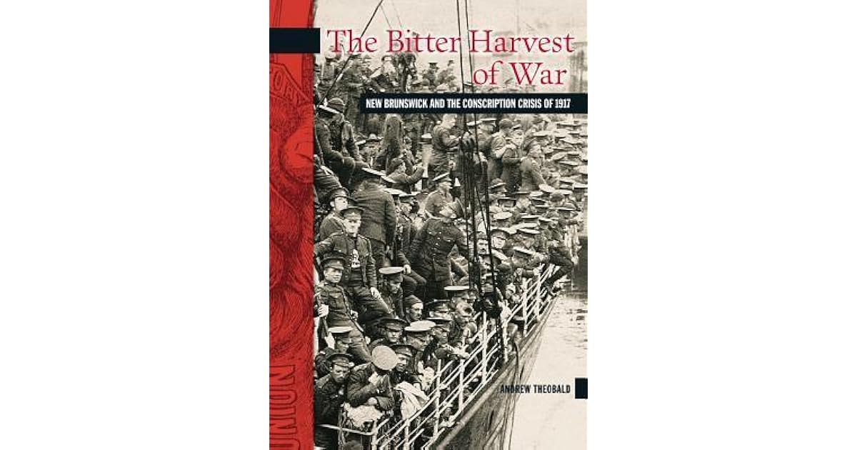 The Bitter Harvest of War New Brunswick and the Conscription Crisis of