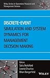 Discrete-Event Simulation and System Dynamics for Management Decision Making (Wiley Series in Operations Research and Management Science) Discrete-Event Simulation and System Dynamics for Management Decision Making (Wiley Series in Operations Research and Management Science)