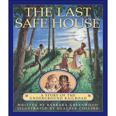 The Last Safe House: A Story of the Underground Railroad ...