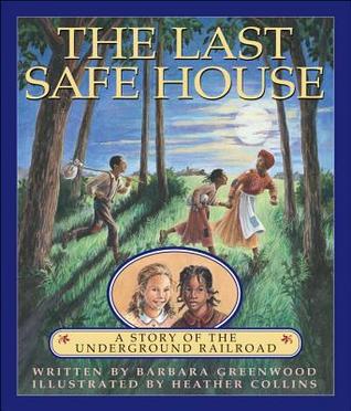 The Last Safe House: A Story of the Underground Railroad (Hardcover)