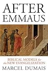 After Emmaus: Biblical Models for the New Evangelization After Emmaus: Biblical Models for the New Evangelization