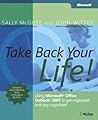Take Back Your Life!: Using Microsoft Office Outlook 2007 to Get Organized and Stay Organized