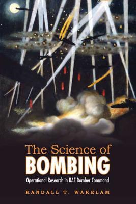 The Science of Bombing: Operational Research in RAF Bomber Command