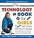 Technology Book for Girls, The: and Other Advanced Beings