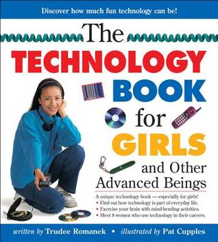 Technology Book for Girls, The: and Other Advanced Beings