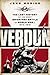 Verdun: The Lost History of the Most Important Battle of World War I