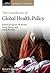 The Handbook of Global Health Policy (Handbooks of Global Policy)
