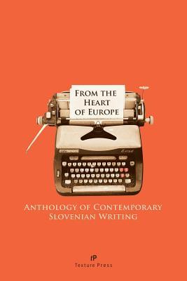 From the Heart of Europe: Anthology of Contemporary Slovenian Writing (Paperback)