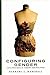 Configuring Gender: Explorations in Theory and Politics (Geojournal Library)