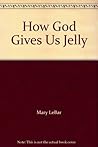 How God Gives Us Jelly