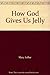 How God Gives Us Jelly