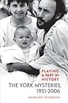 Playing a Part in History: The York Mysteries, 1951 - 2006 (Studies in Early English Drama) Playing a Part in History: The York Mysteries, 1951 - 2006 (Studies in Early English Drama)