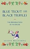 Blue Trout and Black Truffles: The Peregrinations of an Epicure