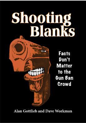 Shooting Blanks: Facts Don't Matter to the Gun Ban Crowd (Paperback)