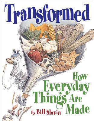 Transformed: How Everyday Things Are Made (Hardcover)