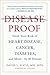 Disease-Proof: Slash Your Risk of Heart Disease, Cancer, Diabetes, and More--by 80 Percent