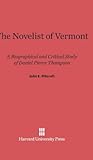 The Novelist of Vermont: A Biographical and Critical Study of Daniel Pierce Thompson