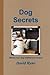 Dog Secrets: What Your Dog Wishes You to Know