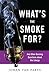 What’s the Smoke For?: And Other Burning Questions about the Liturgy